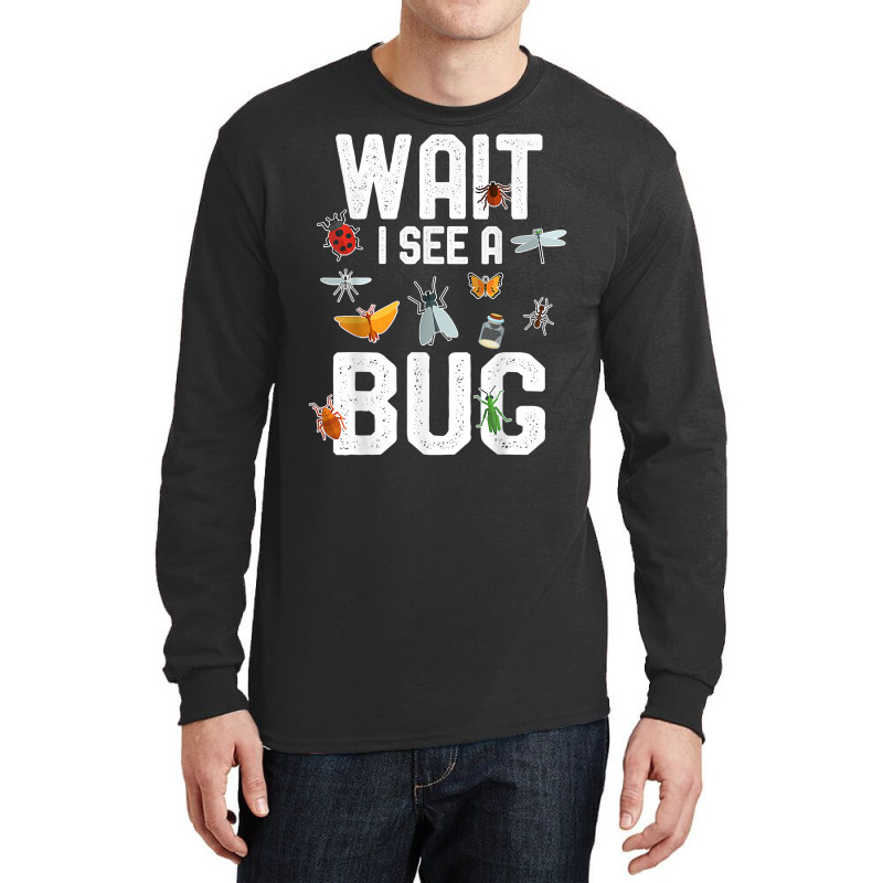 Funny Entomologist Sayings Wait I See A Bug Entomology T Shirt Long Sleeve Shirts | Artistshot