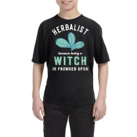 Funny Herbalist Because A Witch Is Frowned Upon Herbalism T Shirt Youth Tee | Artistshot