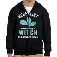 Funny Herbalist Because A Witch Is Frowned Upon Herbalism T Shirt Youth Zipper Hoodie | Artistshot