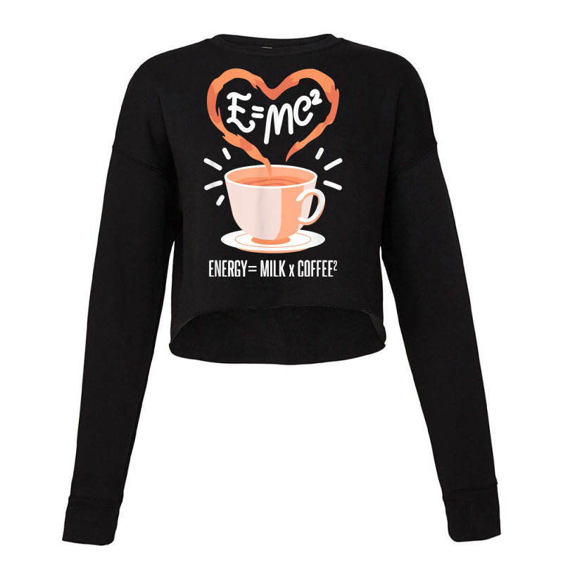 Funny Coffee, Coffee Equation, Energy, Milk And Coffee T Shirt Cropped Sweater by atereabag | Artistshot