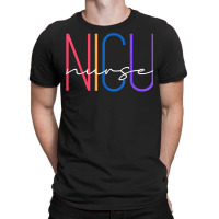 Nicu Nurse Neonatal Icu Nurse Infant Care Specialist Newborn T Shirt T-shirt | Artistshot