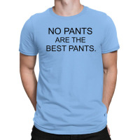 No Pants Are The Best Pants T-shirt | Artistshot