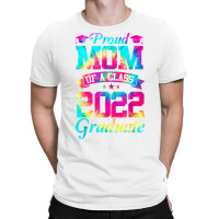 Proud Mom Of A Class Of 2022 Graduate Mommy Senior 22 Gifts T Shirt T-shirt | Artistshot