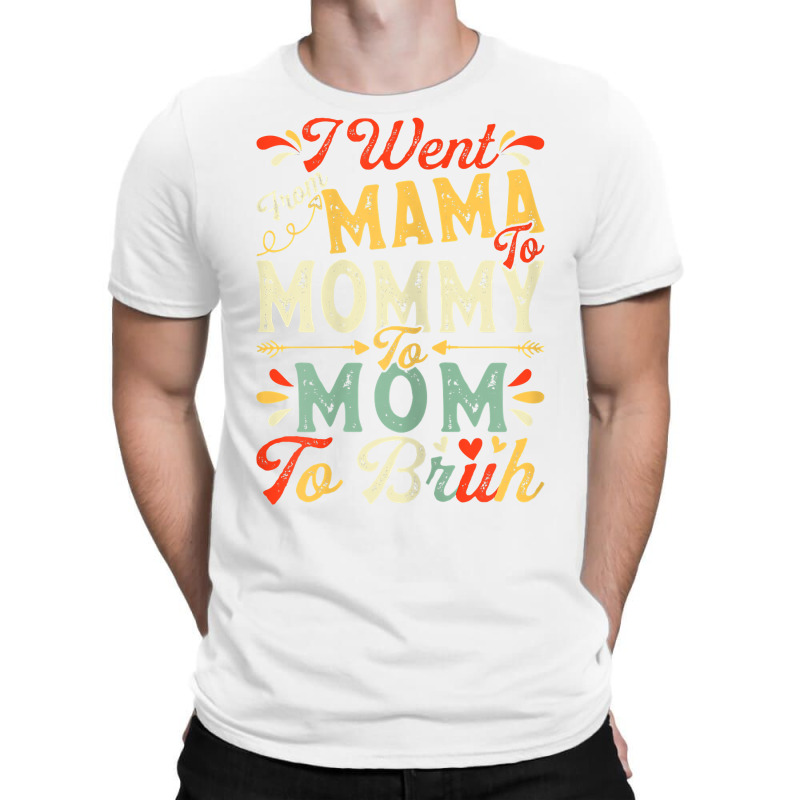 Womens Funny I Went From Mama To Mommy To Mom To Bruh Mother's Day T S T-shirt | Artistshot