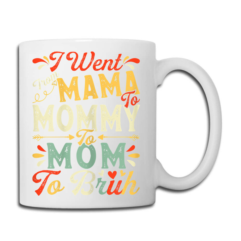 Womens Funny I Went From Mama To Mommy To Mom To Bruh Mother's Day T S Coffee Mug | Artistshot