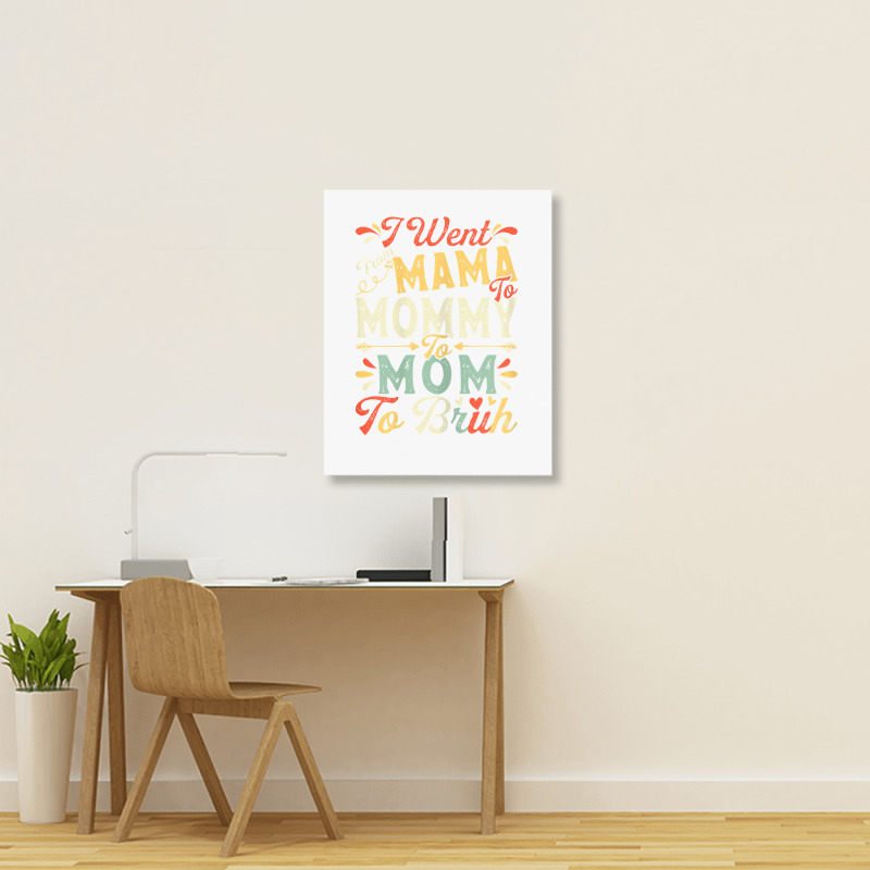 Womens Funny I Went From Mama To Mommy To Mom To Bruh Mother's Day T S Portrait Canvas Print | Artistshot