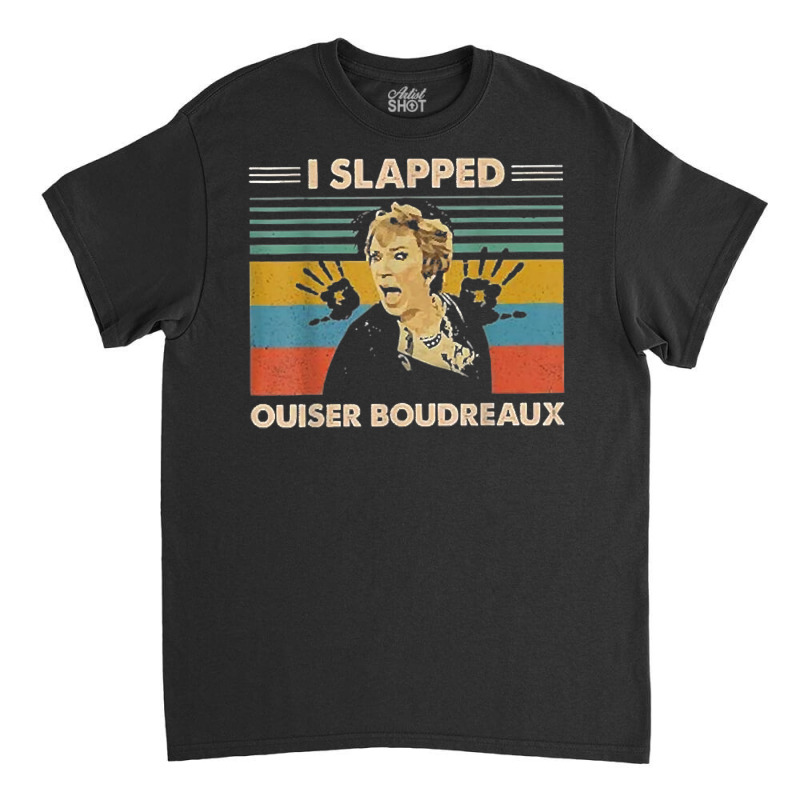 I Slapped Ouiser Boudreaux Vintage T Shirt Classic T-shirt | Artistshot