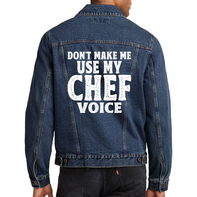 Don't Make Me Use My Chef Voice Men Denim Jacket by cidolopez | Artistshot