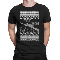 You'll Shoot Your Eye Out Christmas T-shirt | Artistshot