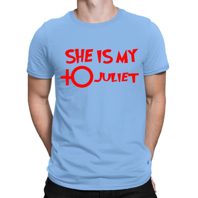 She Is My Juliet T-shirt | Artistshot