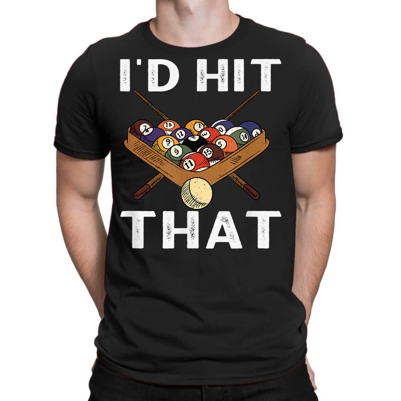 Billiards I'd Hit That The Perfect Game T Shirt T-shirt | Artistshot