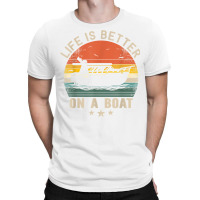 Funny Boating Boat Captain Vintage Life Is Better On A Boat T Shirt T-shirt | Artistshot