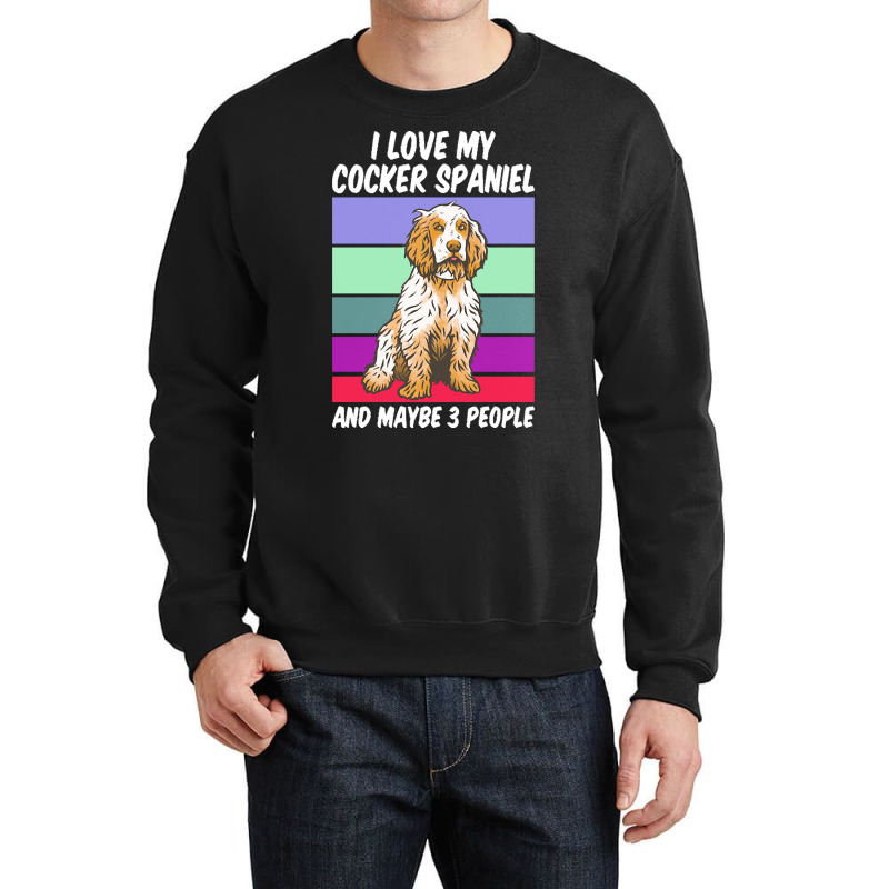 Cocker Spaniel T  Shirt I Love My Cocker Spaniel And Maybe 3 People, V Crewneck Sweatshirt by remoteriver | Artistshot