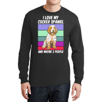 Cocker Spaniel T  Shirt I Love My Cocker Spaniel And Maybe 3 People, V Long Sleeve Shirts | Artistshot