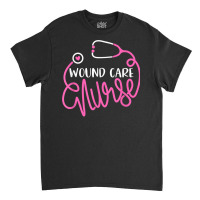 Wound Care Nurse   Rn Wound Nursing Department Wound Nurse T Shirt Classic T-shirt | Artistshot