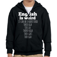 English Is Weird Funny English Teacher Gifts Grammar Teacher T Shirt Youth Zipper Hoodie | Artistshot