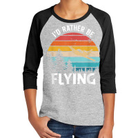 I'd Rather Be Flying Tshirt Aviation Shirt Airplane Pilot T Shirt Youth 3/4 Sleeve | Artistshot