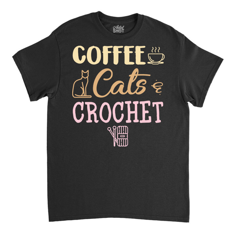 Crocheting T  Shirt Coffee Cats And Crochet Cute Crocheting Design For Classic T-shirt | Artistshot