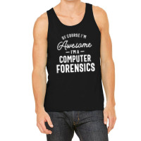 Of Course I Am Awesome I'm A Computer Forensics Tank Top | Artistshot