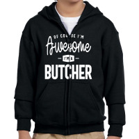 Of Course I Am Awesome I'm A Butcher Youth Zipper Hoodie | Artistshot