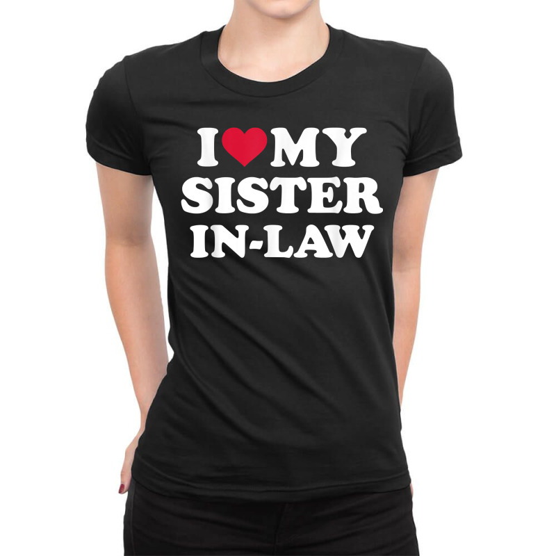 I Love My Sister In Law For Brother In Law T Shirt Ladies Fitted T-Shirt by oluwafemimccullers | Artistshot