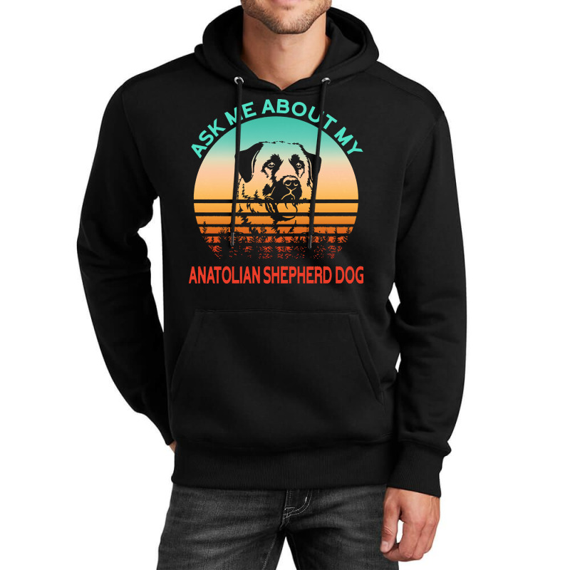 Anatolian Shepherd Dog T  Shirt Ask Me About My Anatolian Shepherd Dog Unisex Hoodie | Artistshot