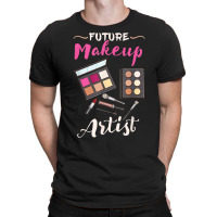 Future Makeup Artist Gift For Makeup Artist T Shirt T-shirt | Artistshot