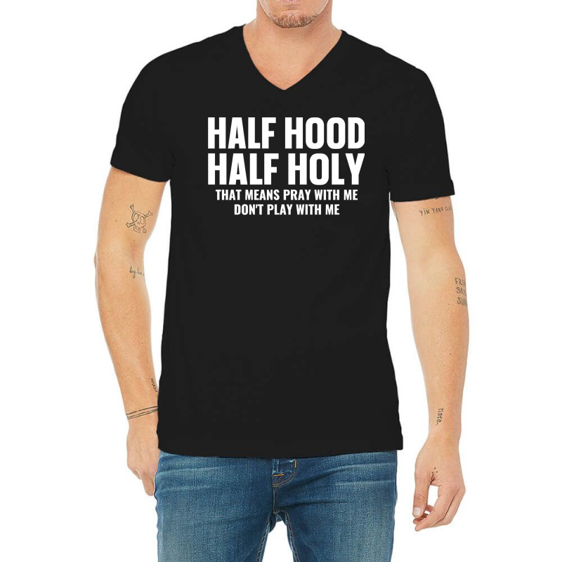 Half Hood Half Holy Pray With Me Don't Play With Me Sweatshirt V-neck Tee | Artistshot