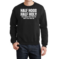 Half Hood Half Holy Pray With Me Don't Play With Me Sweatshirt Crewneck Sweatshirt | Artistshot