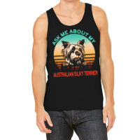 Australian Silky Terrier T  Shirt Ask Me About My Australian Silky Ter Tank Top | Artistshot