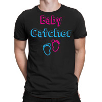 Baby Catcher T  Shirt Baby Catcher Midwife Baby Delivery Nurses T  Shi T-shirt | Artistshot