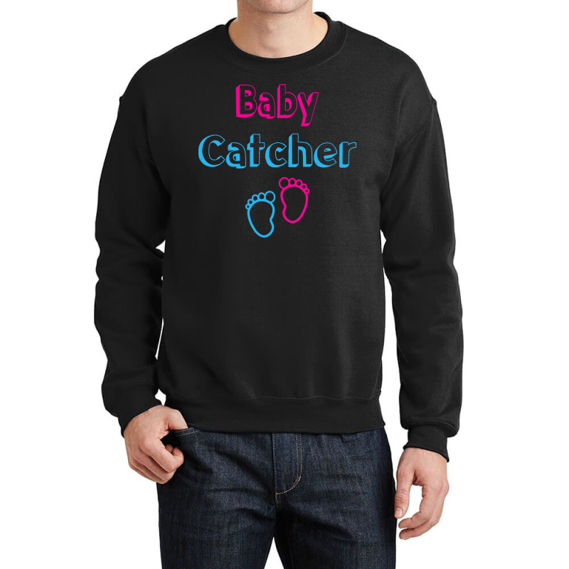 Baby Catcher T  Shirt Baby Catcher Midwife Baby Delivery Nurses T  Shi Crewneck Sweatshirt | Artistshot