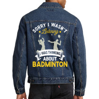 Badminton Lovers T  Shirt Sorry I Wasn't Listening I Was Thinking Abou Men Denim Jacket | Artistshot