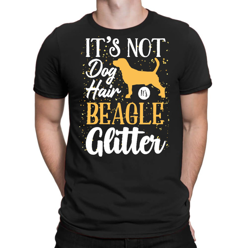 Beagle Lovers T  Shirt It's Not Dog Hair It's Beagle Glitter T-shirt | Artistshot