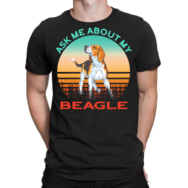 Beagle T  Shirt Ask Me About My Beagle T  Shirt T-shirt | Artistshot