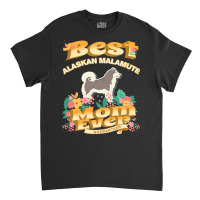 Dog Moms T  Shirt Best Alaskan Malamute Mom   Dog Mom, Dog Owner Gifts Classic T-shirt | Artistshot