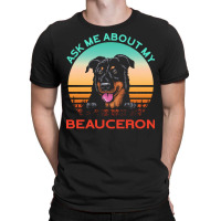 Beauceron T  Shirt Ask Me About My Beauceron T  Shirt T-shirt | Artistshot