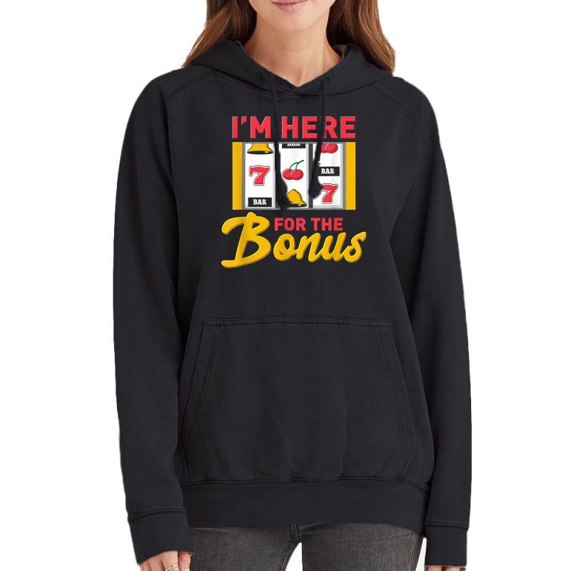 I'm Here For The Bonus Slot Machine I Funny Gambling Casino T Shirt Vintage Hoodie | Artistshot