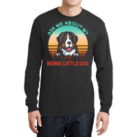 Berne Cattle Dog T  Shirt Ask Me About My Berne Cattle Dog T  Shirt Long Sleeve Shirts | Artistshot