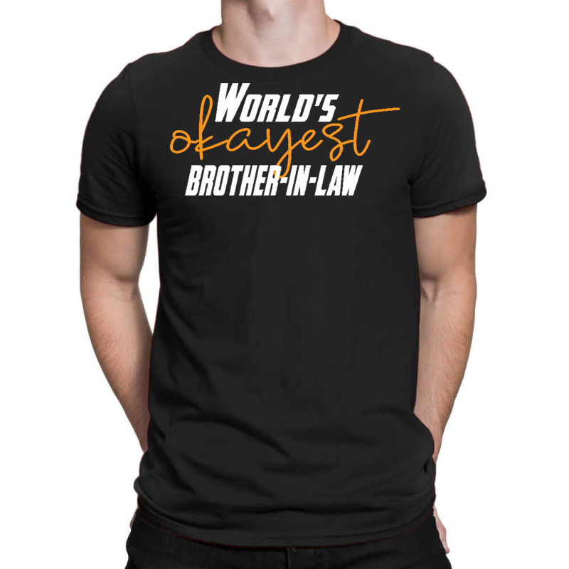 Brother T  Shirt World's Okayest Brother  In  Law Funny Sister  In  La T-shirt | Artistshot