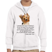 I Know  I'm Just A Dog But If You Feel Sad I'll  Be Your Smile, If You Youth Zipper Hoodie | Artistshot