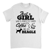 Just A Girl Who Is Perfectly Happy With Coffee And Her Beagle Classic T-shirt | Artistshot