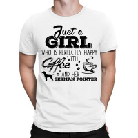 Just A Girl Who Is Perfectly Happy With Coffee And Her German Pointer T-shirt | Artistshot