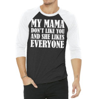 My Mama Dont Like You 3/4 Sleeve Shirt | Artistshot