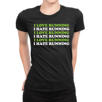 I Love Running I Hate Running Ladies Fitted T-shirt | Artistshot