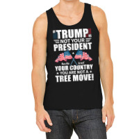 If Trump Is Not Your President Tank Top | Artistshot