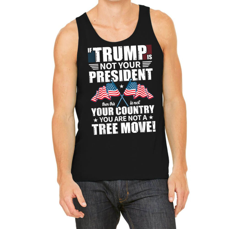 If Trump Is Not Your President Tank Top | Artistshot