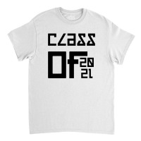 Class Of 2021 Classic T-shirt | Artistshot