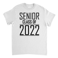 Senior Class Of 2022 Classic T-shirt | Artistshot