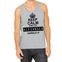 Keep Calm And Let  Alexander Handle It Tank Top | Artistshot